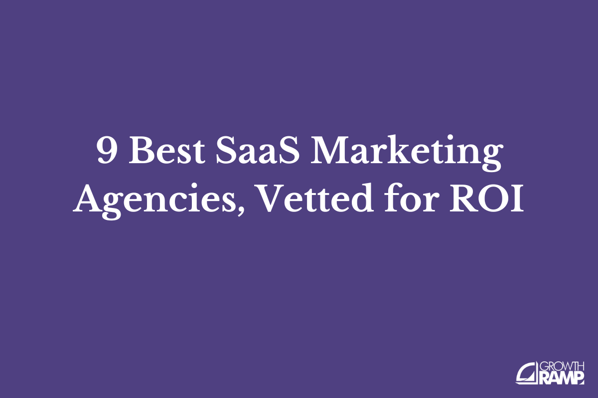 9 Best Saas Marketing Agencies Vetted For Roi Growth Ramp